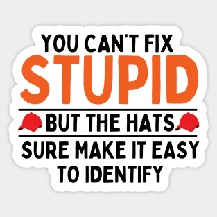 you can't fix stupid but the hats sure make it easy to identify Sticker